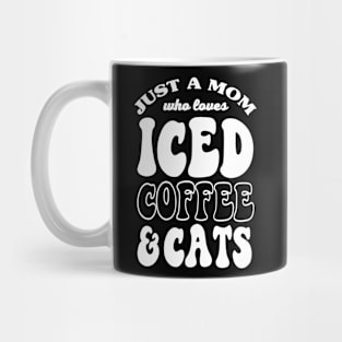 Just A Mom Who Loves Iced Coffee And Cats Mug